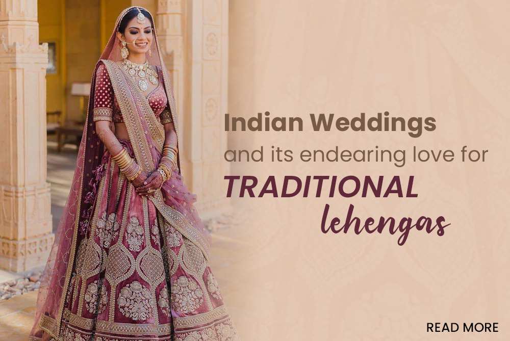 Indian Weddings and its endearing love for traditional lehengas.